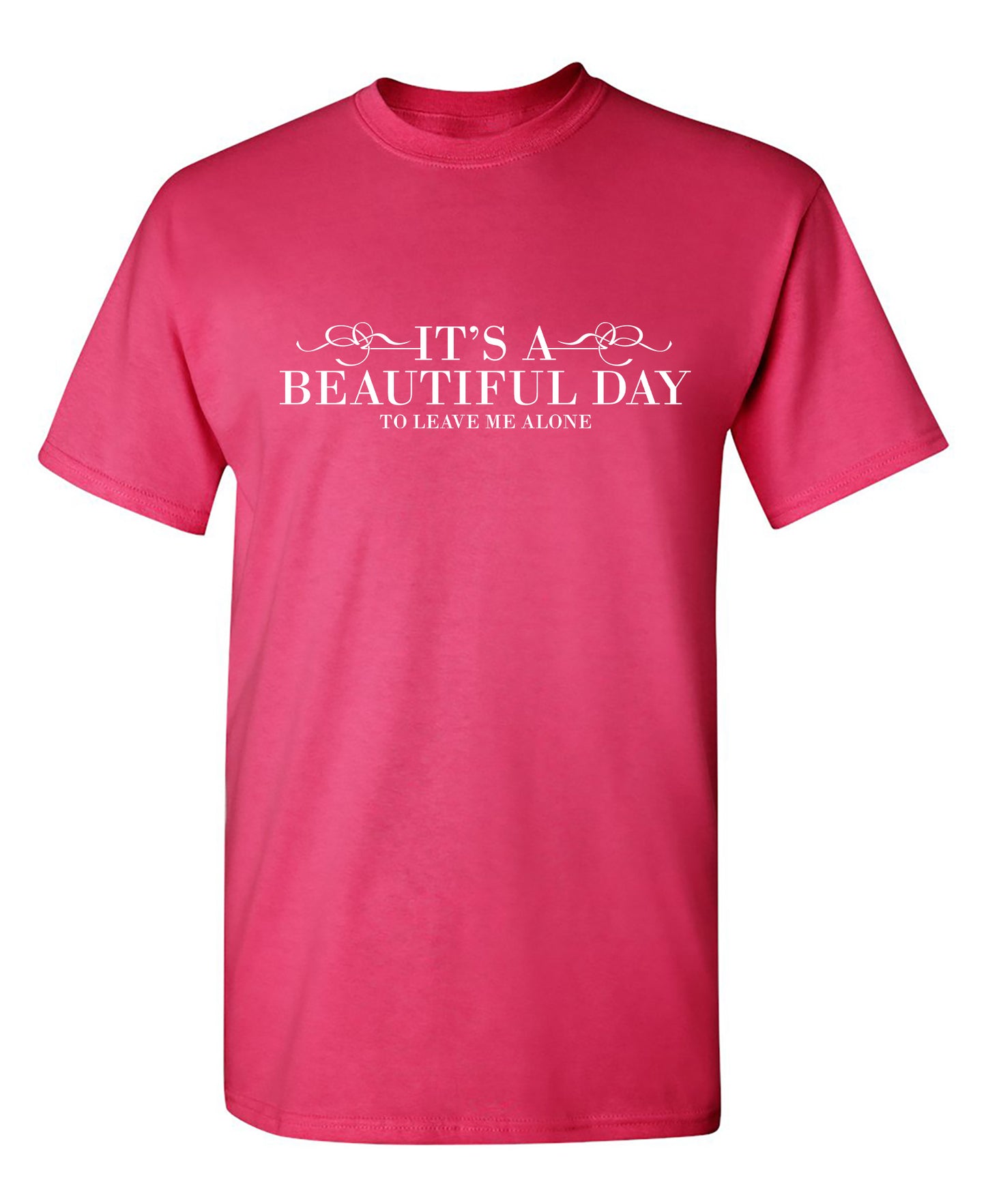 It's a Beautiful Day to Leave Me Alone - Funny T Shirts & Graphic Tees