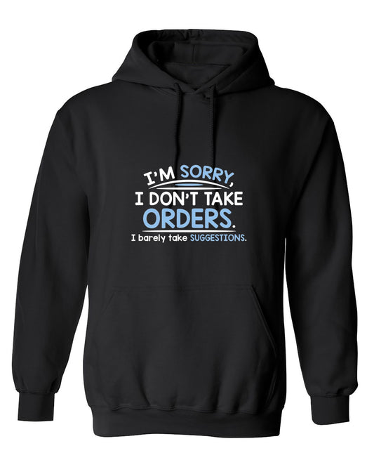 Funny T-Shirts design "I'm Sorry I Don't Take Orders. I Barely Take Suggestions - Hoodie"