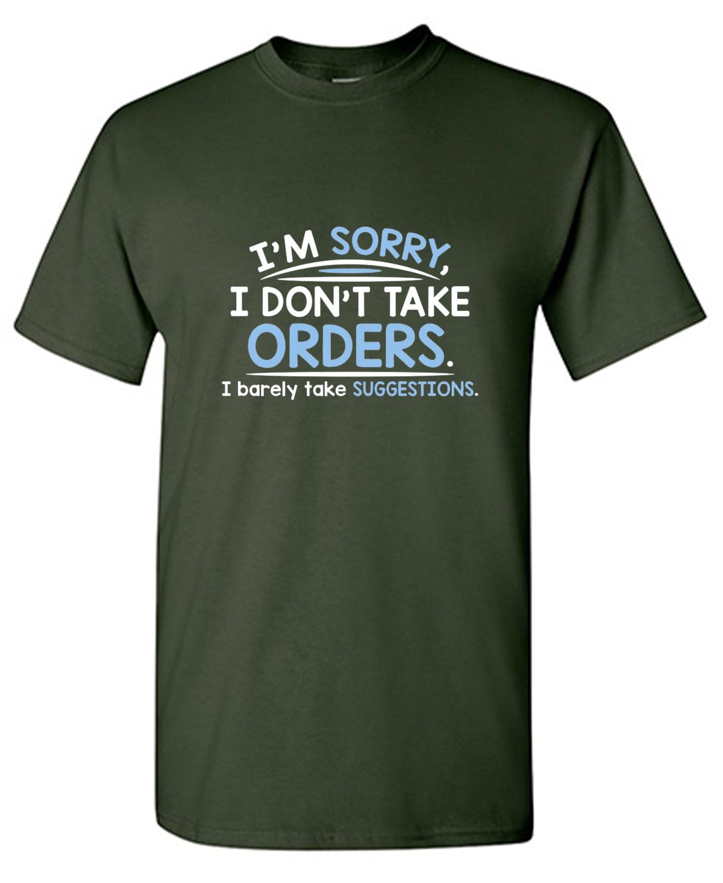 Funny T-Shirts design "I'm Sorry I Don't Take Orders. I Barely Take Suggestions"