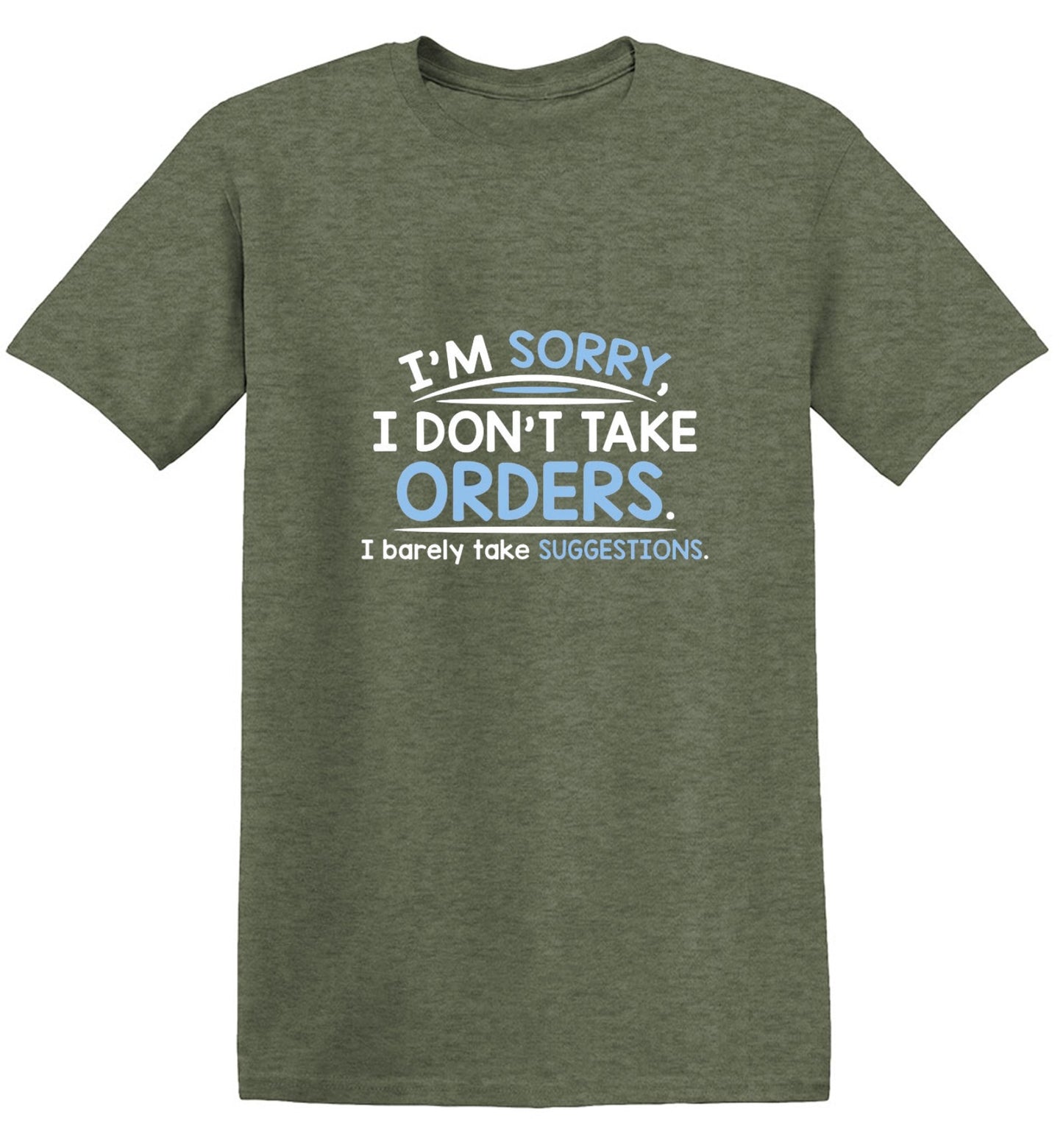 Funny T-Shirts design "I'm Sorry I Don't Take Orders. I Barely Take Suggestions"