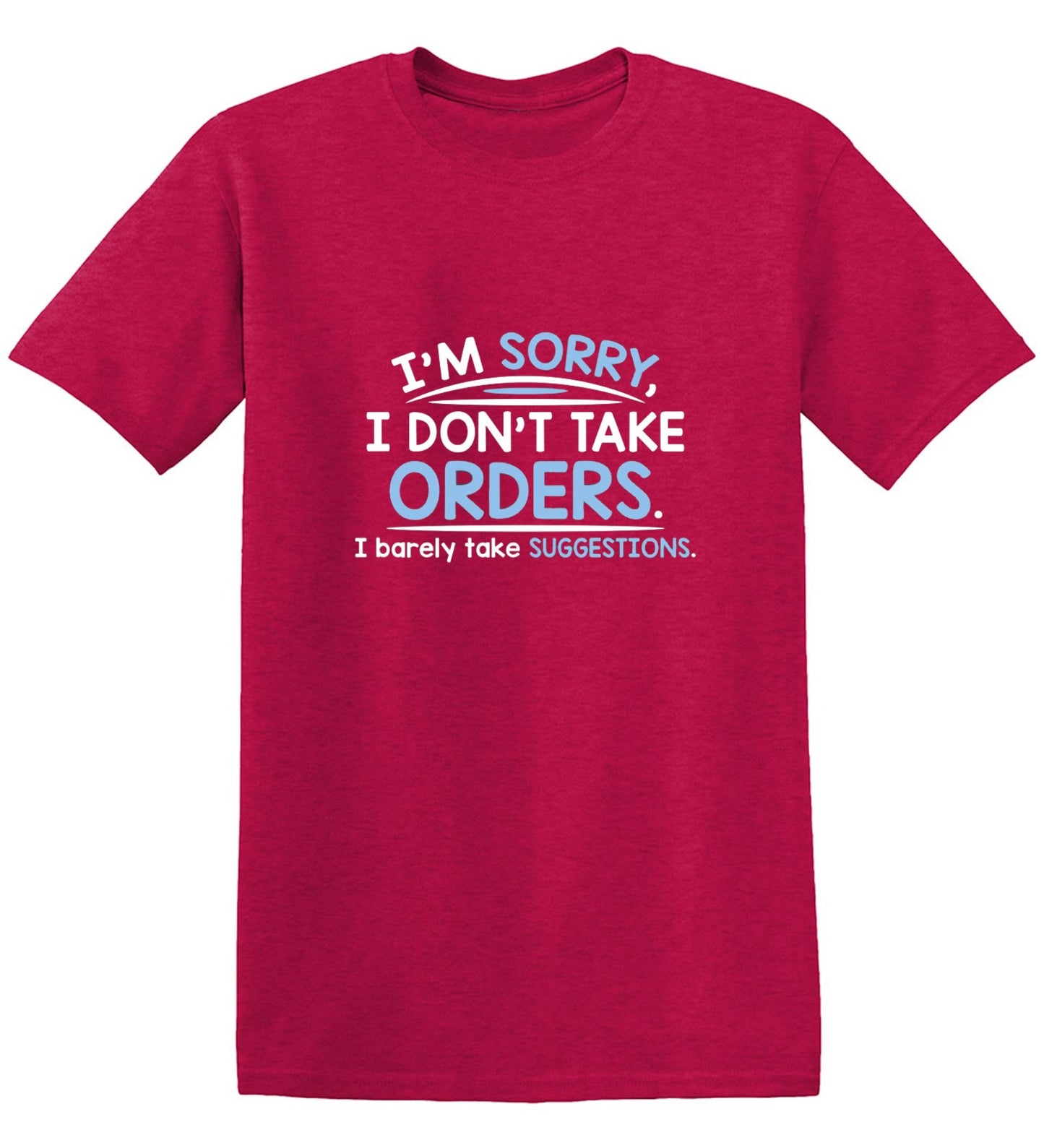 Funny T-Shirts design "I'm Sorry I Don't Take Orders. I Barely Take Suggestions"