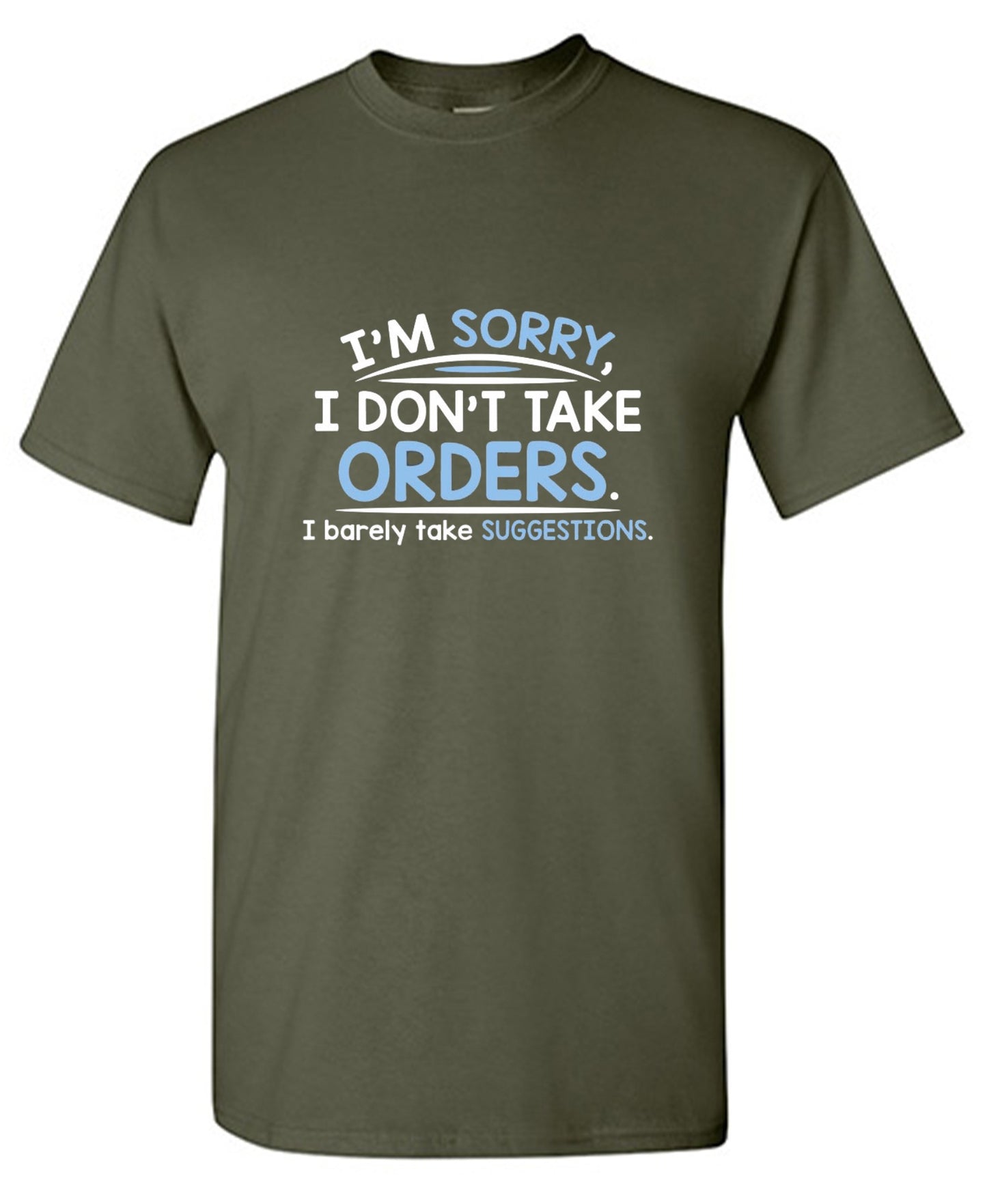 Funny T-Shirts design "I'm Sorry I Don't Take Orders. I Barely Take Suggestions"