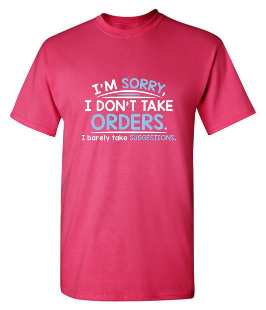 Funny T-Shirts design "I'm Sorry I Don't Take Orders. I Barely Take Suggestions"