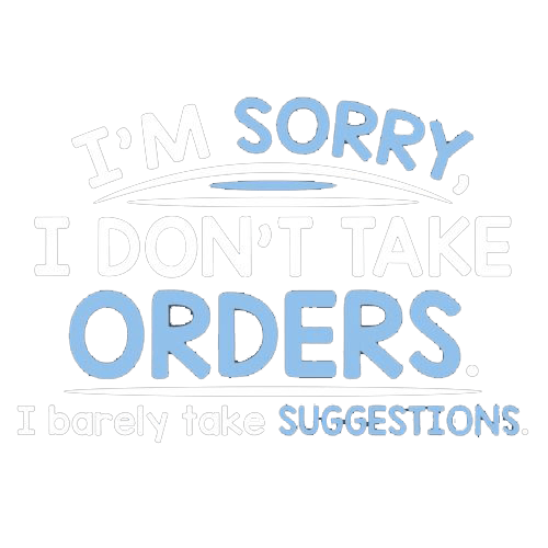 Funny T-Shirts design "I'm Sorry I Don't Take Orders. I Barely Take Suggestions"