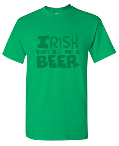 Funny T-Shirts design "Irish You'd Buy Me A Beer T-Shirt"