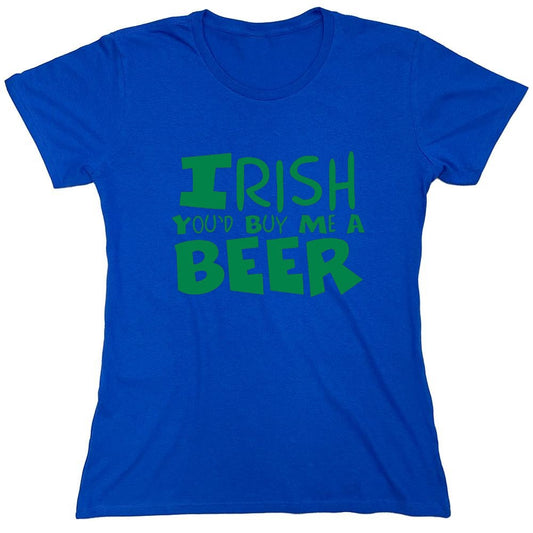 Funny T-Shirts design "Irish You'd Buy Me A Beer T-Shirt - Womens"