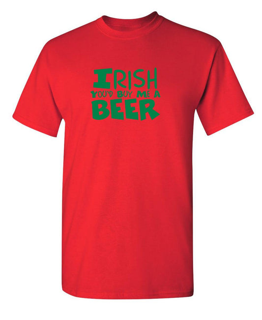 Funny T-Shirts design "Irish You'd Buy Me A Beer T-Shirt"