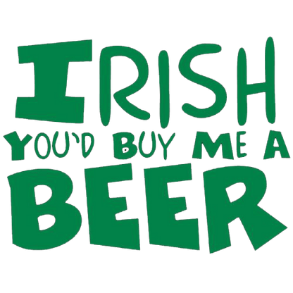 Funny T-Shirts design "Irish You'd Buy Me A Beer T-Shirt"