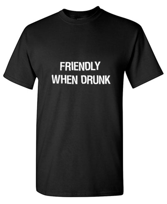 Funny T-Shirts design "Friendly When Drunk T-Shirt"