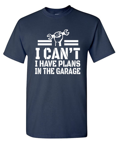 Funny T-Shirts design "I Can't, I Have Plans In The Garage"