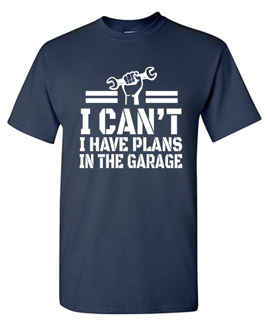 Funny T-Shirts design "I Can't, I Have Plans In The Garage"