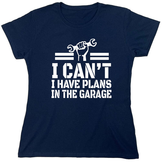 Funny T-Shirts design "I Can't, I Have Plans In The Garage - Womens"