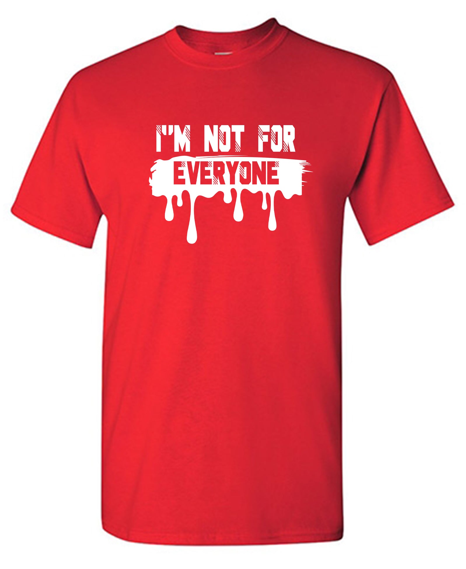 I'm Not For Everyone - Funny T Shirts & Graphic Tees