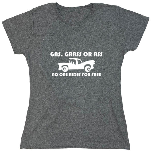 Funny T-Shirts design "Grass, Ass Or Cash, No One Rides For Free - Womens"