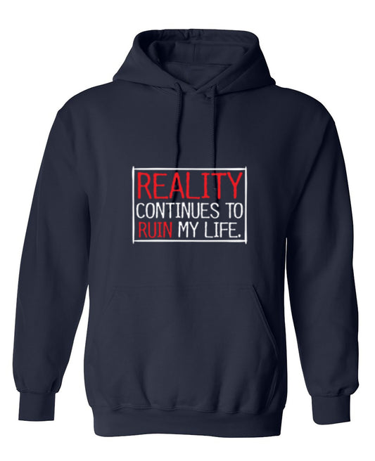 Funny T-Shirts design "Reality continues To Ruin My Life - Hoodie"