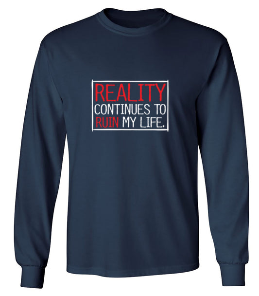 Funny T-Shirts design "Reality continues To Ruin My Life - Long Sleeve"