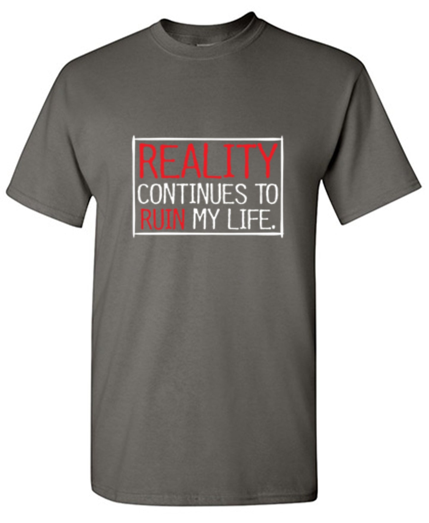 Funny T-Shirts design "Reality continues To Ruin My Life - Ring Spun Tee"