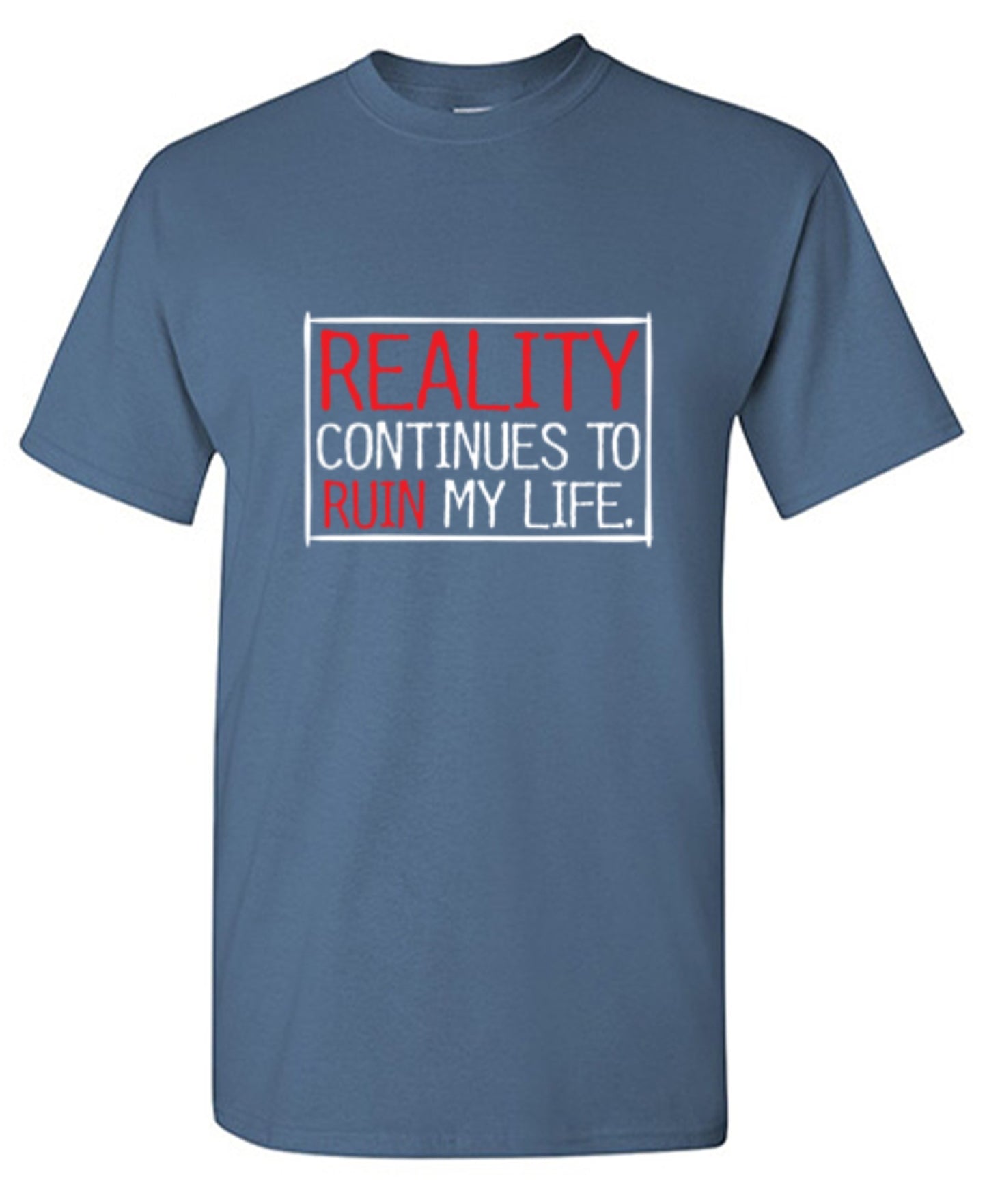 Funny T-Shirts design "Reality continues To Ruin My Life - Ring Spun Tee"