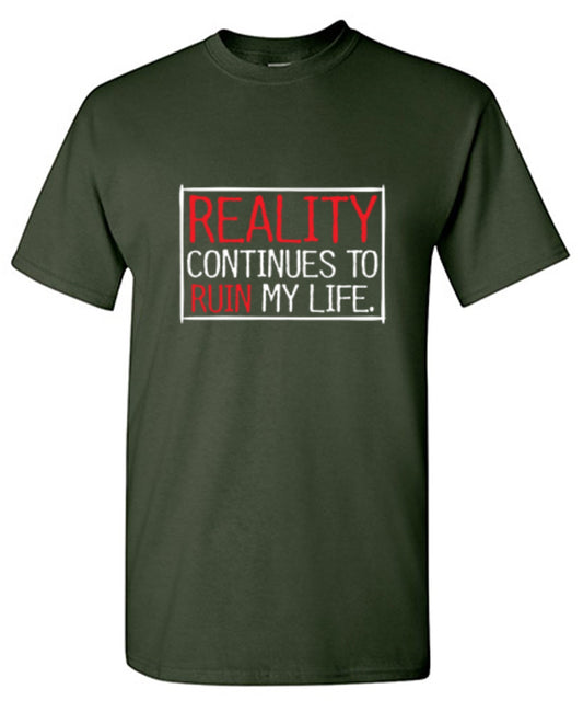 Funny T-Shirts design "Reality continues To Ruin My Life"