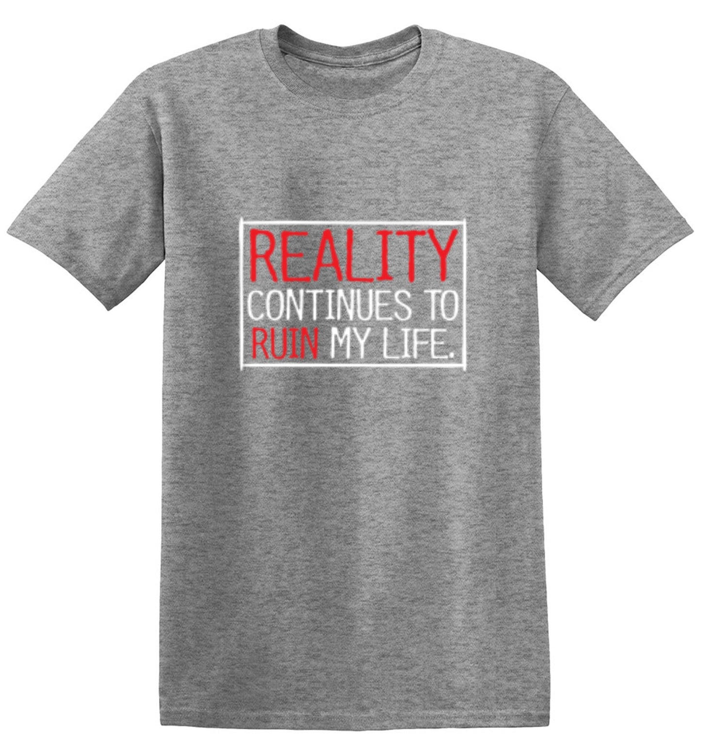 Funny T-Shirts design "Reality continues To Ruin My Life - Ring Spun Tee"