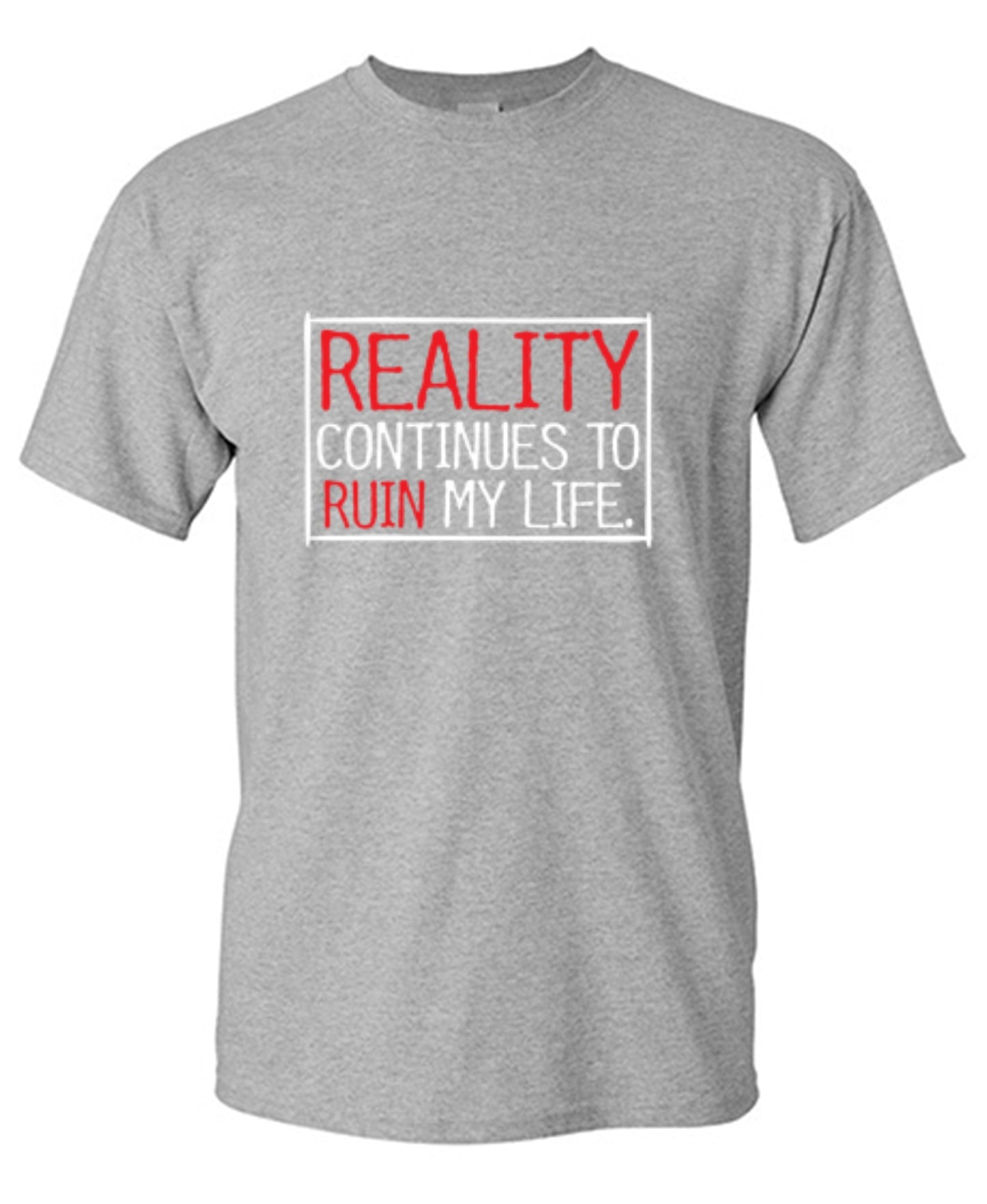Funny T-Shirts design "Reality continues To Ruin My Life - Ring Spun Tee"