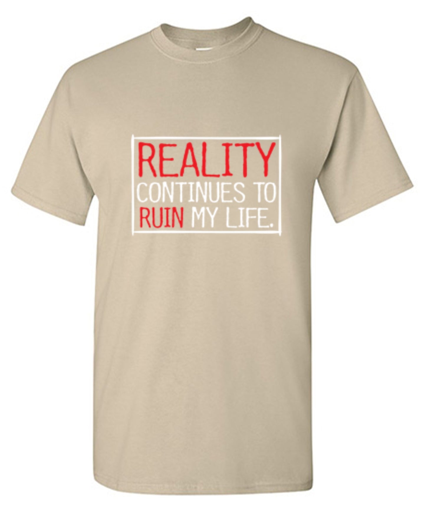 Funny T-Shirts design "Reality continues To Ruin My Life - Ring Spun Tee"