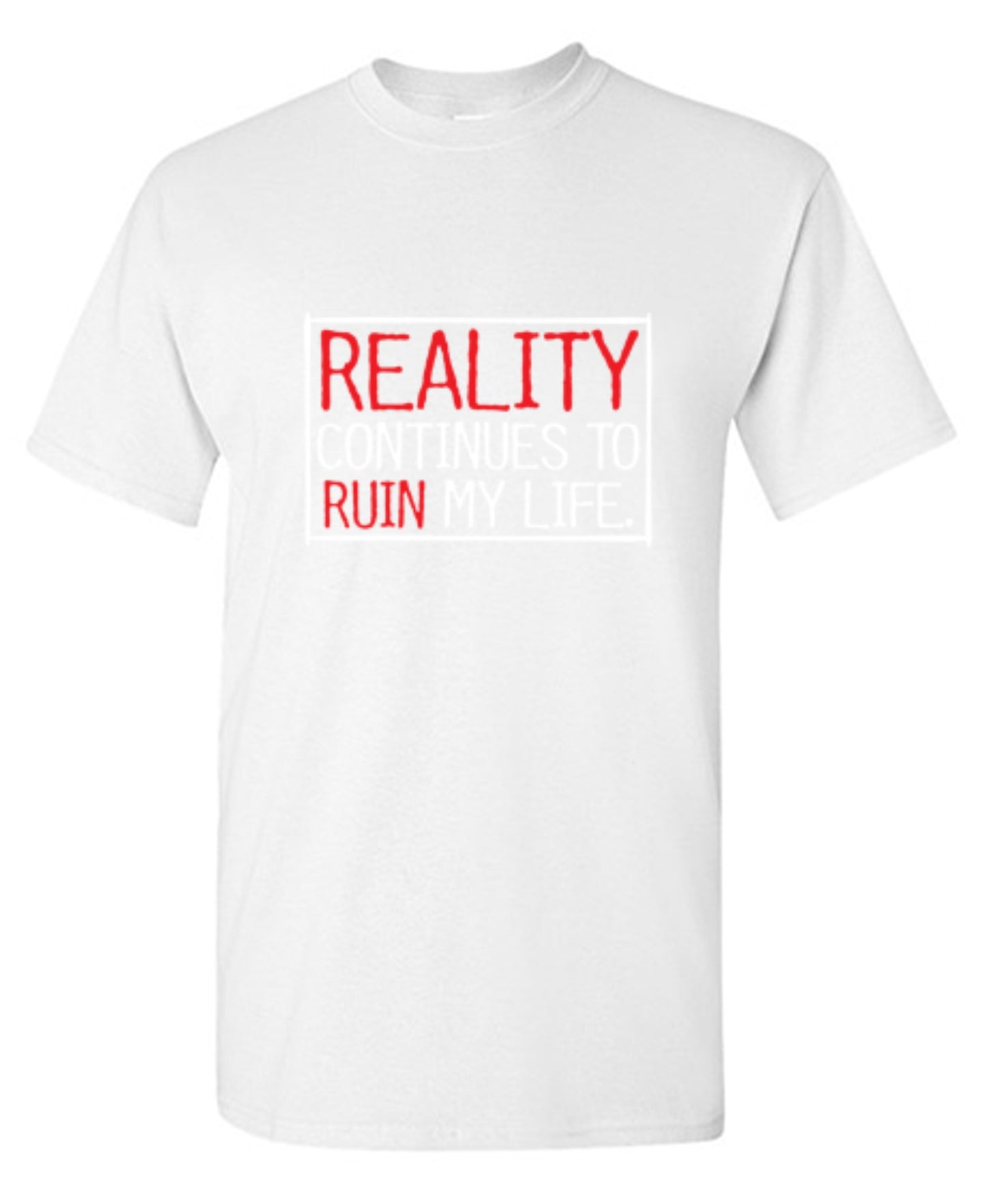 Funny T-Shirts design "Reality continues To Ruin My Life - Ring Spun Tee"