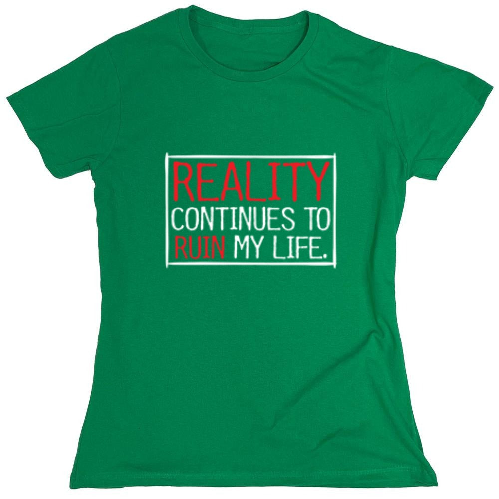 Funny T-Shirts design "Reality continues To Ruin My Life - Womens"