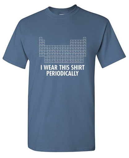 Funny T-Shirts design "I Wear This Shirt Periodically"