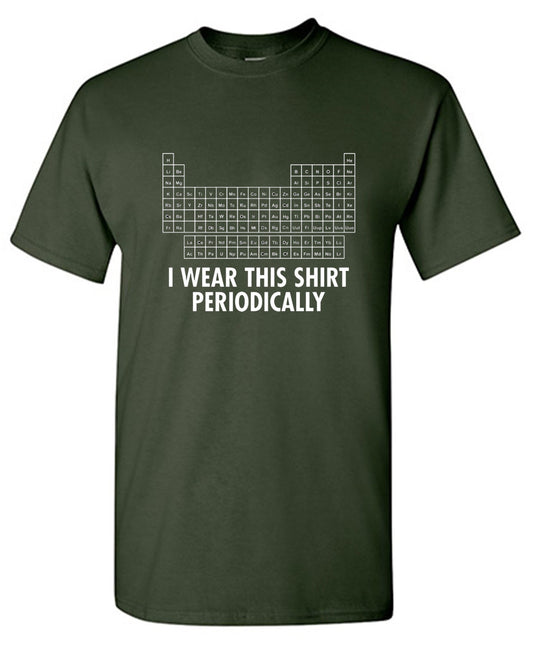 Funny T-Shirts design "I Wear This Shirt Periodically"