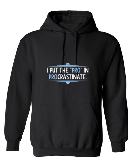 Funny T-Shirts design "I Put The Pro In Procrastinate - Hoodie"