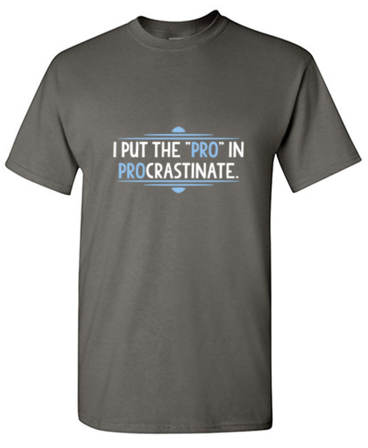 Funny T-Shirts design "I Put The Pro In Procrastinate - Tall Tee"