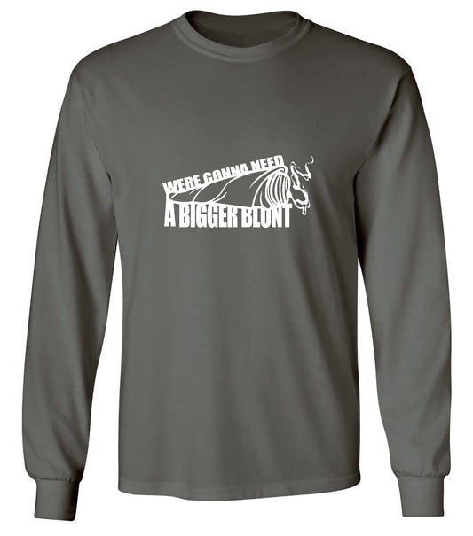 Funny T-Shirts design "Were Gonna Need A Bigger Blunt - Long Sleeve"