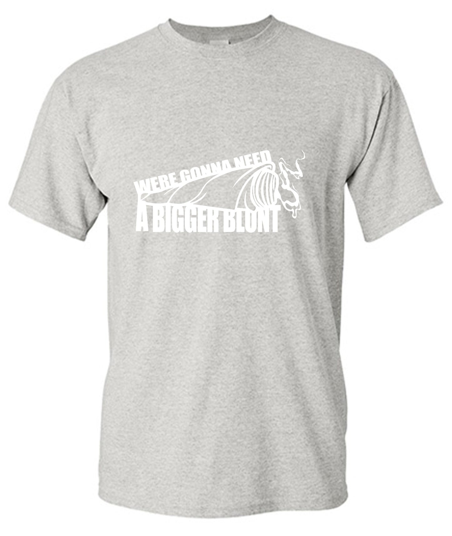 Funny T-Shirts design "Were Gonna Need A Bigger Blunt - Ring Spun Tee"