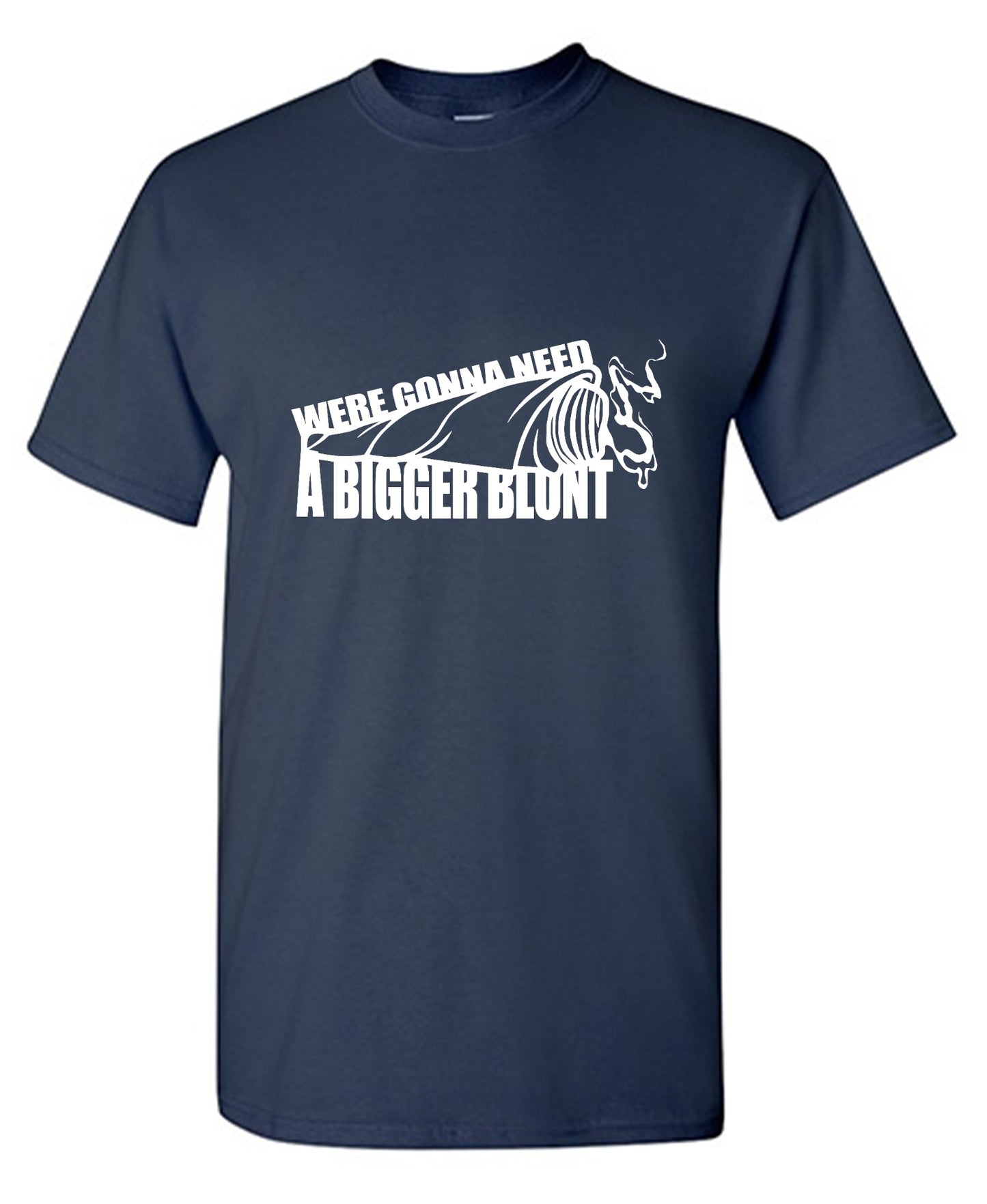 Funny T-Shirts design "Were Gonna Need A Bigger Blunt - Ring Spun Tee"