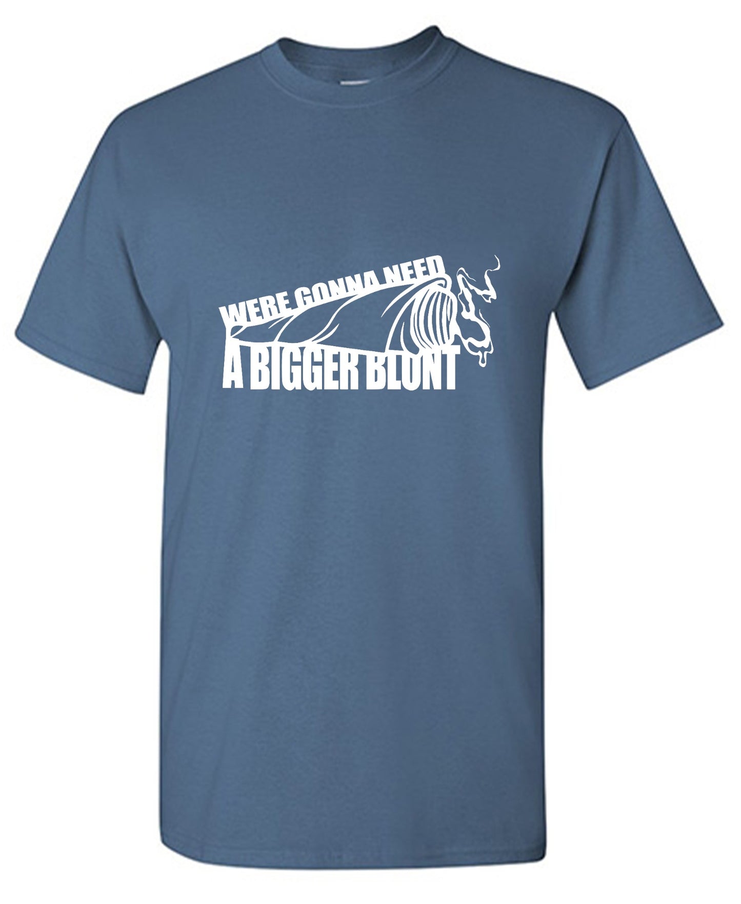 Funny T-Shirts design "Were Gonna Need A Bigger Blunt - Ring Spun Tee"