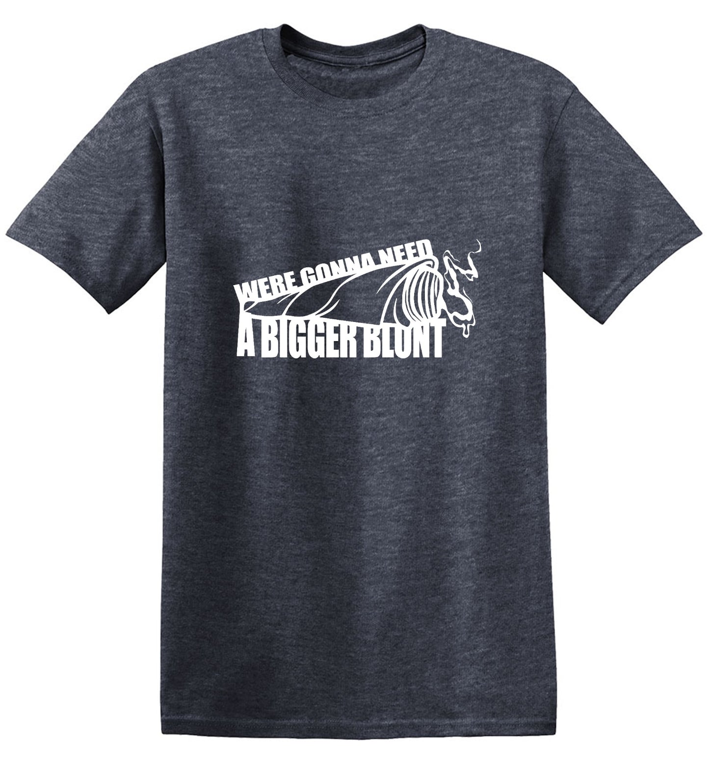 Funny T-Shirts design "Were Gonna Need A Bigger Blunt - Ring Spun Tee"