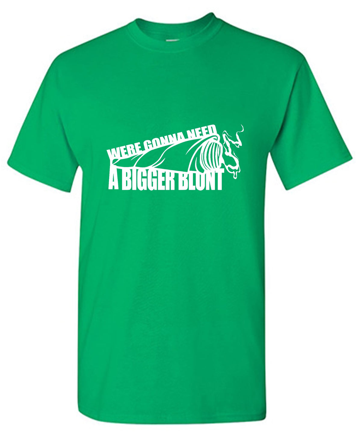 Funny T-Shirts design "Were Gonna Need A Bigger Blunt"