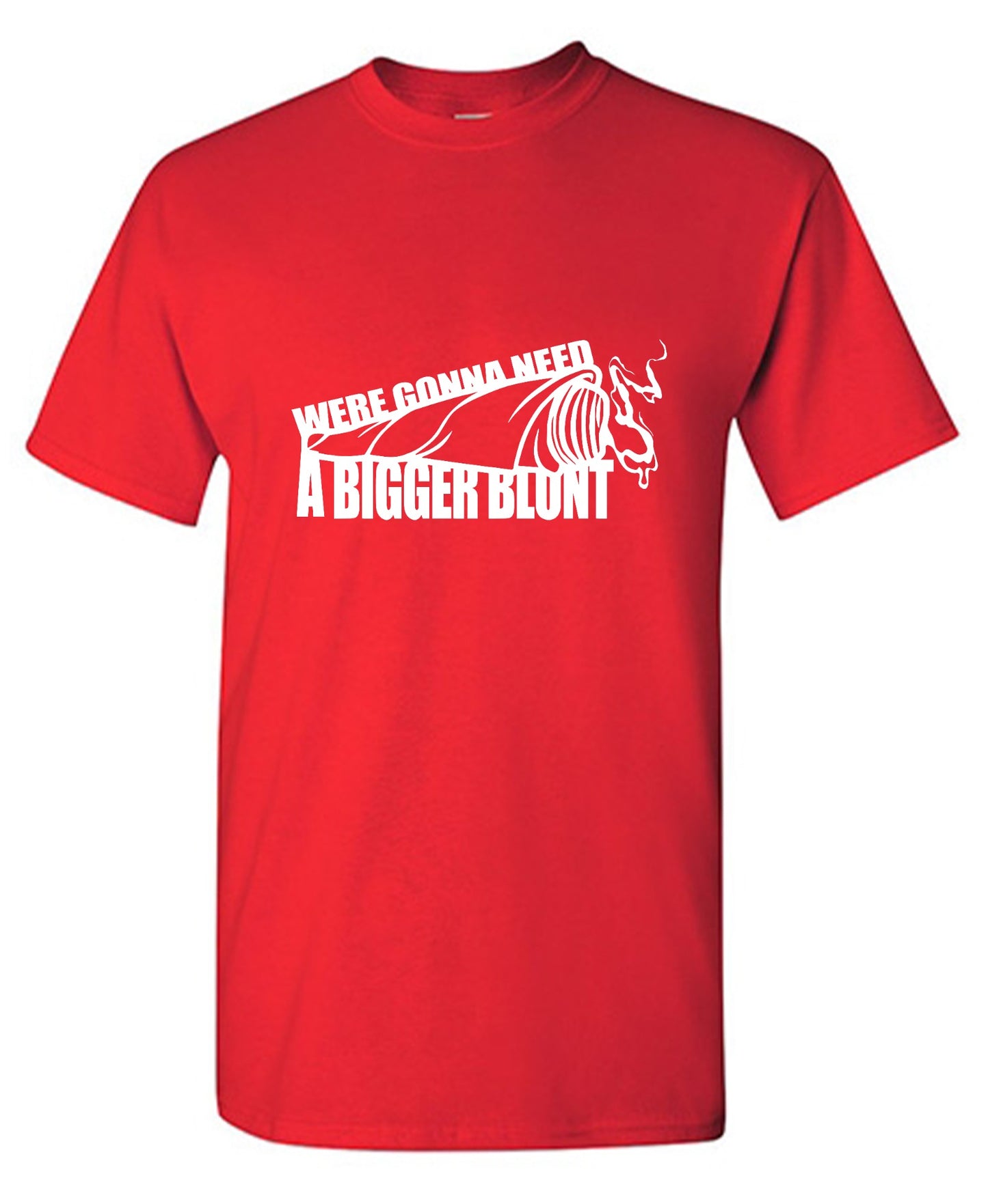 Funny T-Shirts design "Were Gonna Need A Bigger Blunt - Ring Spun Tee"