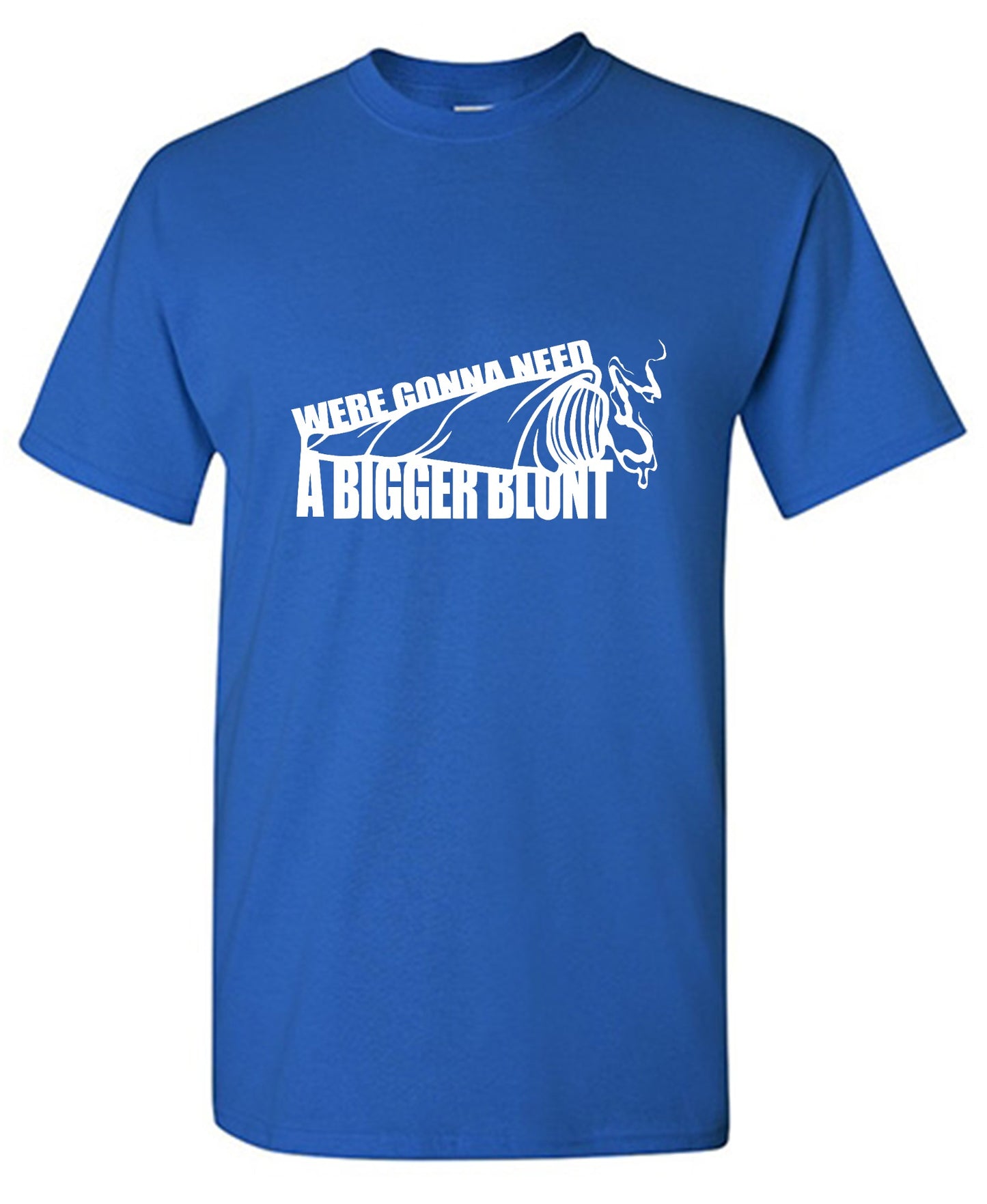 Funny T-Shirts design "Were Gonna Need A Bigger Blunt - Ring Spun Tee"