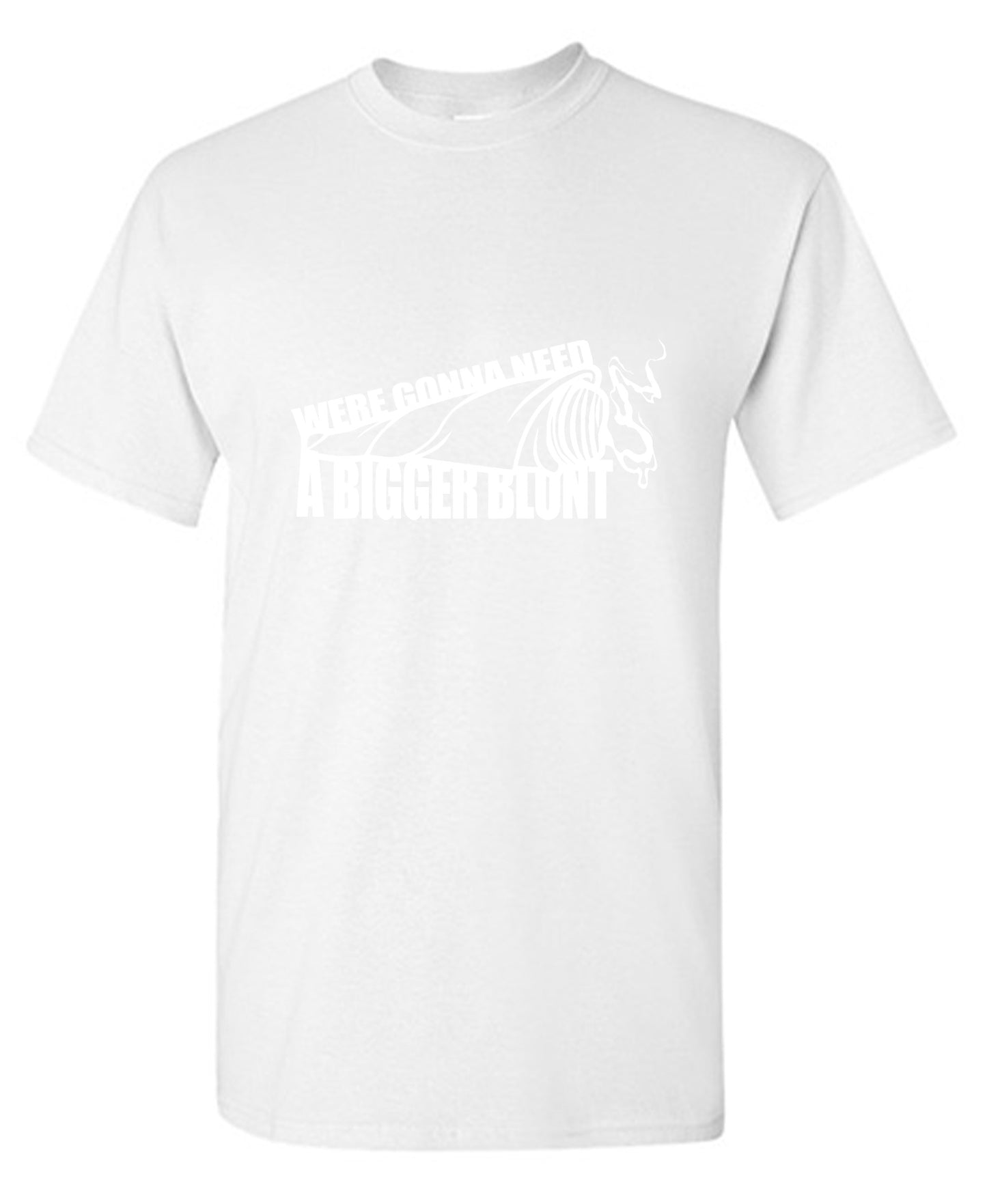 Funny T-Shirts design "Were Gonna Need A Bigger Blunt - Ring Spun Tee"