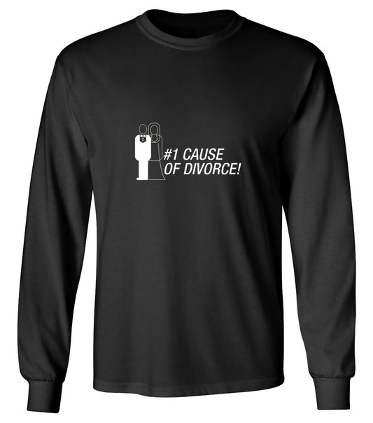 Funny T-Shirts design "#1 Cause Of  Divorce - Long Sleeve"