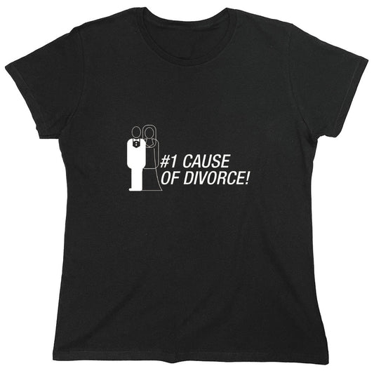 Funny T-Shirts design "#1 Cause Of  Divorce - Womens"