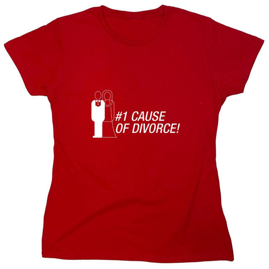 Funny T-Shirts design "#1 Cause Of  Divorce - Womens"