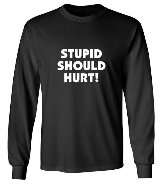 Funny T-Shirts design "Stupid Should Hurt - Long Sleeve"