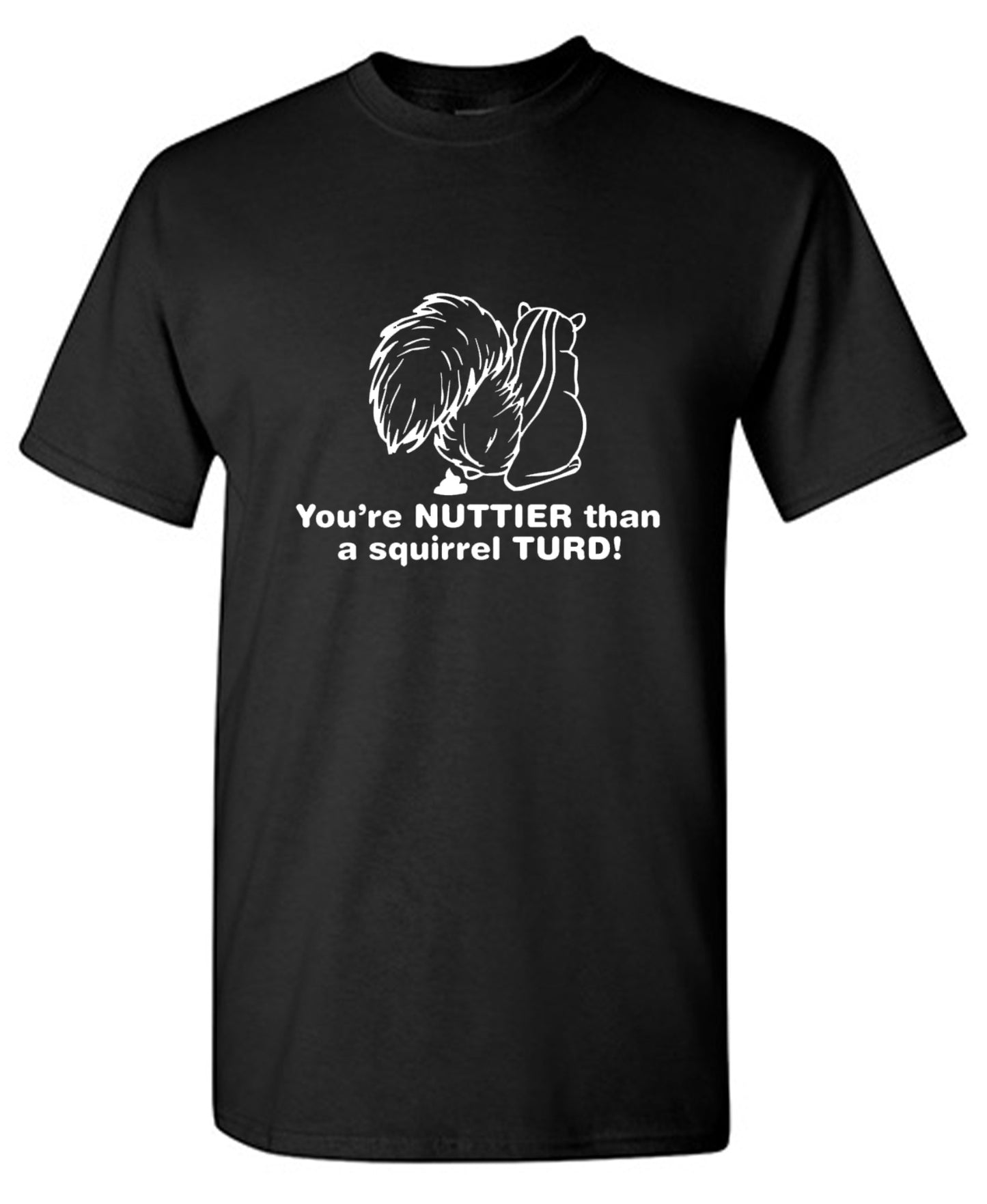 Funny T-Shirts design "You're Nuttier Than A Squirrel Turd"