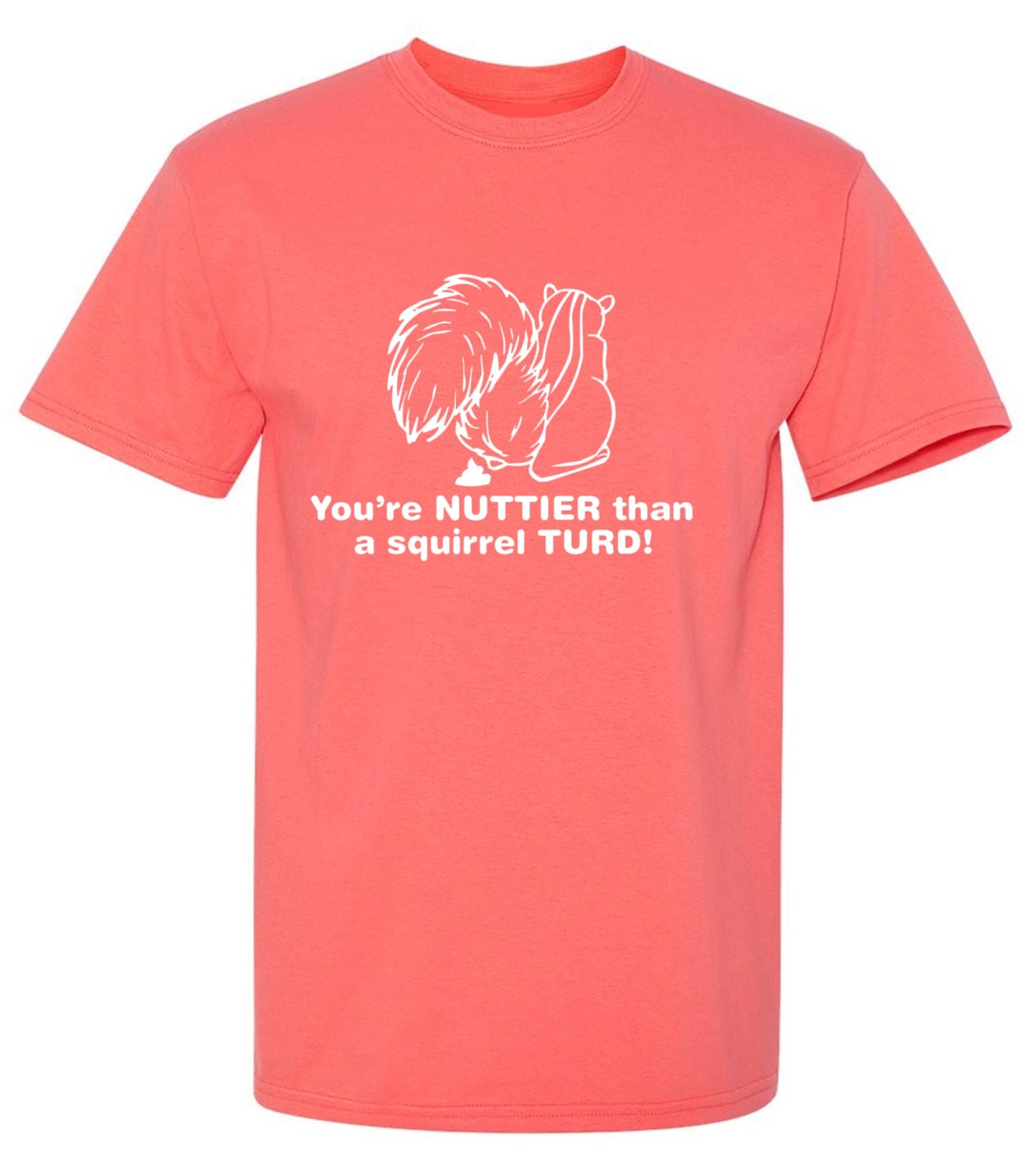 Funny T-Shirts design "You're Nuttier Than A Squirrel Turd"