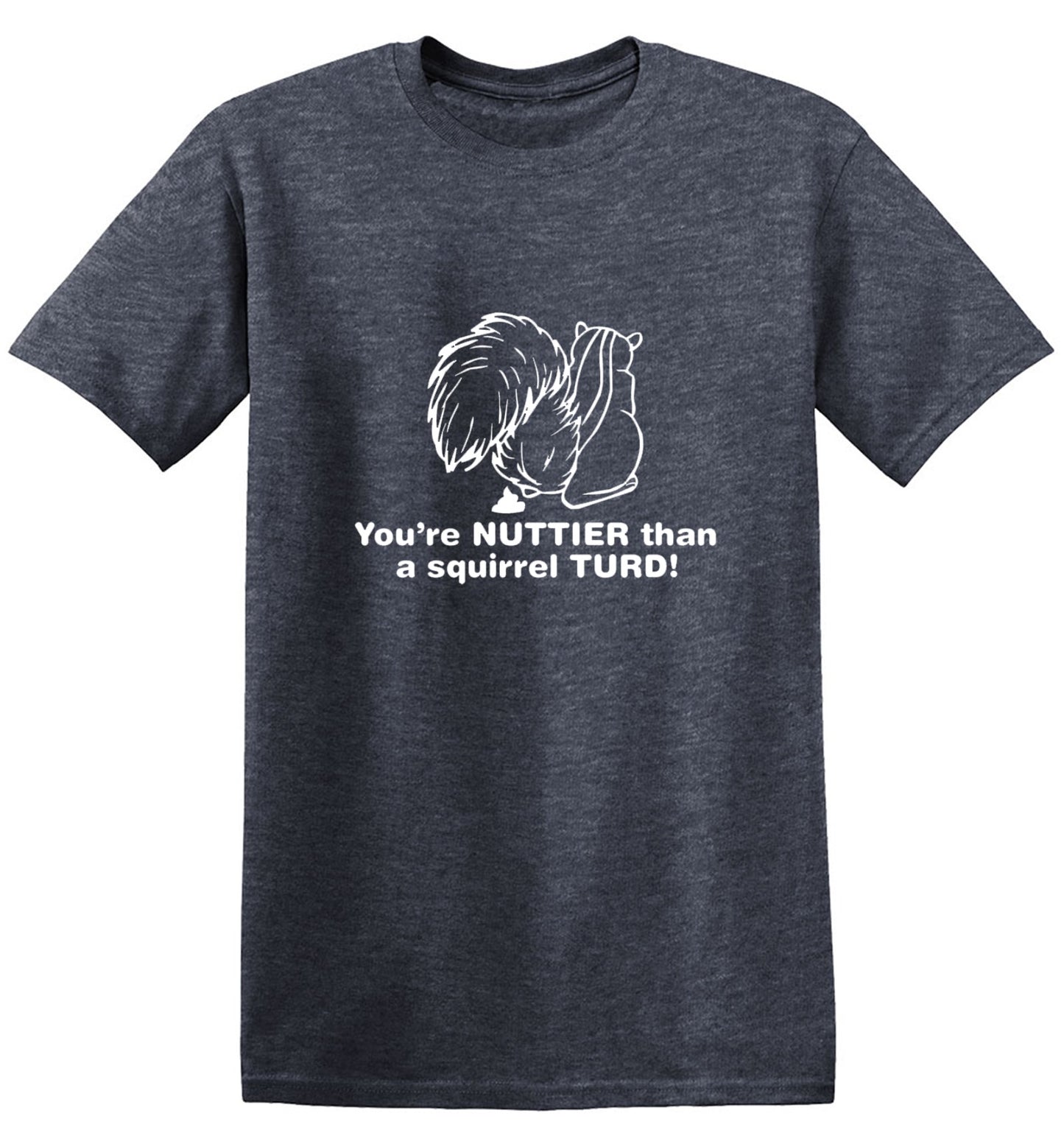 Funny T-Shirts design "You're Nuttier Than A Squirrel Turd"