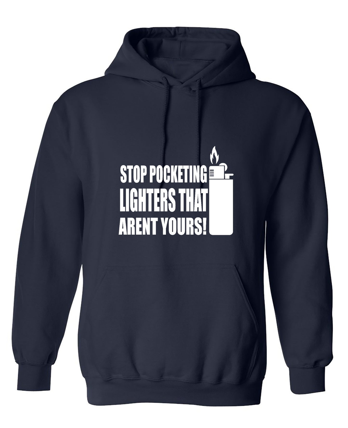 Funny T-Shirts design "Stop Pocketing Lighters That Arent Yours! - Hoodie"