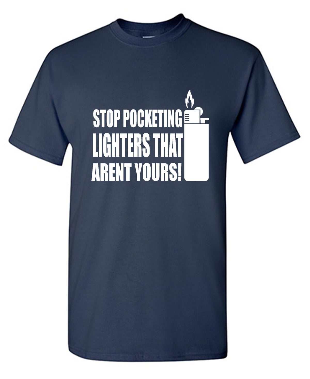 Funny T-Shirts design "Stop Pocketing Lighters That Arent Yours!"